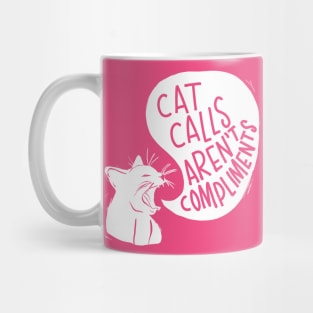 Cat Calls Aren't Compliments Mug